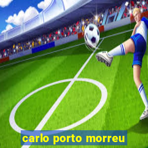 carlo porto morreu